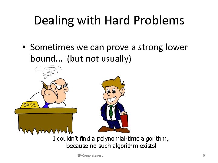 Dealing with Hard Problems • Sometimes we can prove a strong lower bound… (but