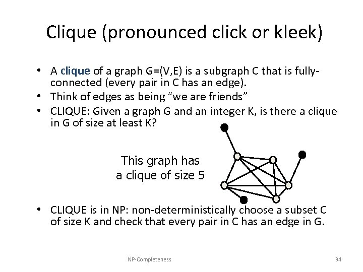 Clique (pronounced click or kleek) • A clique of a graph G=(V, E) is