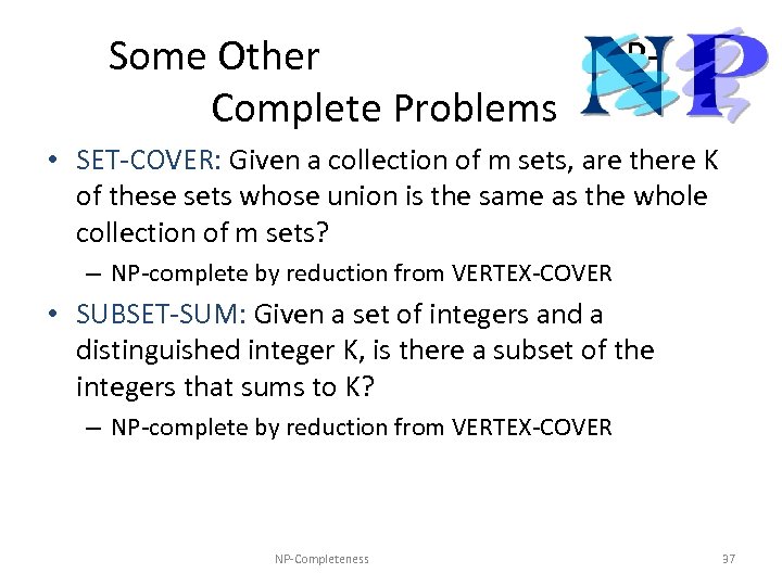 Some Other NPComplete Problems • SET-COVER: Given a collection of m sets, are there