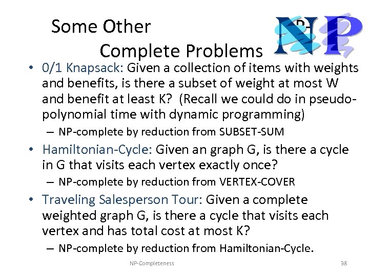 Some Other NPComplete Problems • 0/1 Knapsack: Given a collection of items with weights