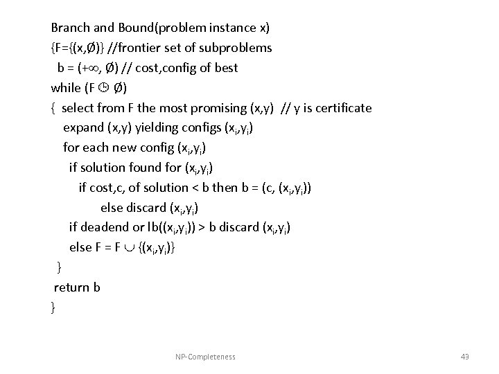 Branch and Bound(problem instance x) {F={(x, Ø)} //frontier set of subproblems b = (+