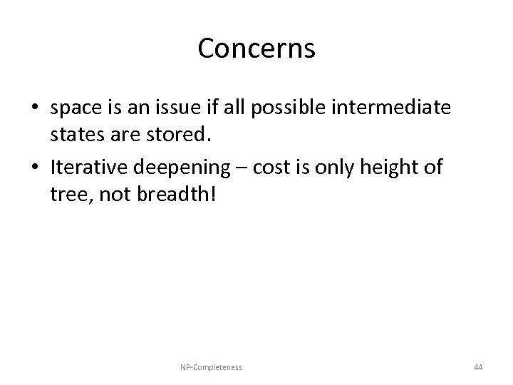 Concerns • space is an issue if all possible intermediate states are stored. •