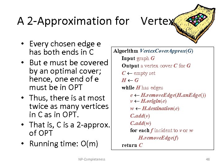 A 2 -Approximation for Vertex Cover • Every chosen edge e has both ends