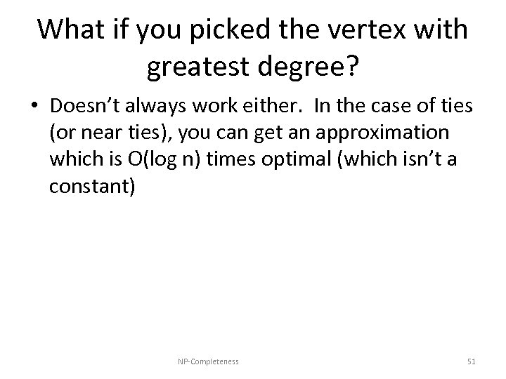 What if you picked the vertex with greatest degree? • Doesn’t always work either.