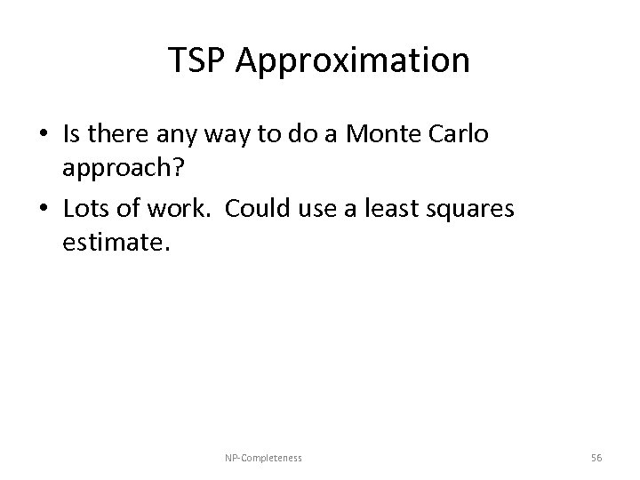 TSP Approximation • Is there any way to do a Monte Carlo approach? •