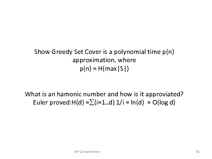 Show Greedy Set Cover is a polynomial time p(n) approximation, where p(n) = H(max|S|)