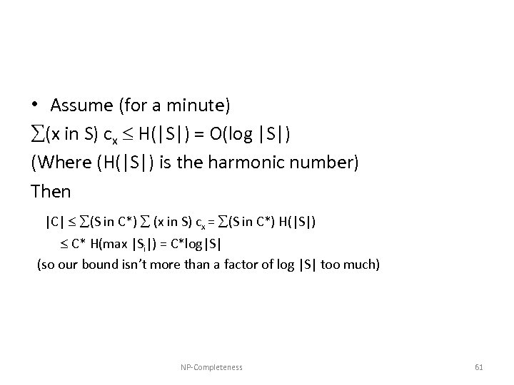  • Assume (for a minute) (x in S) cx H(|S|) = O(log |S|)