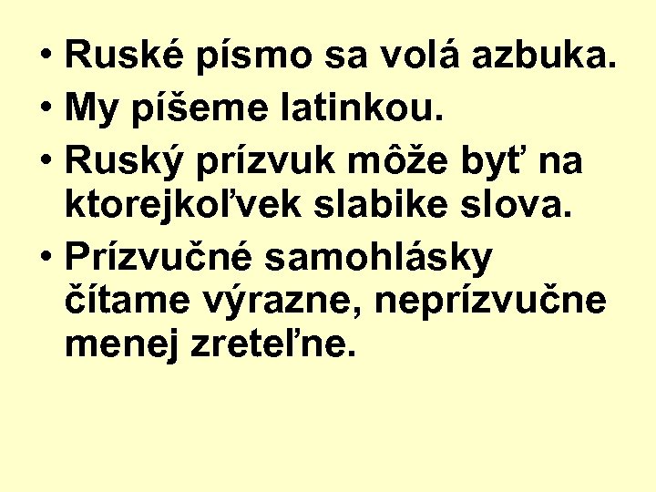  • Ruské písmo sa volá azbuka. • My píšeme latinkou. • Ruský prízvuk