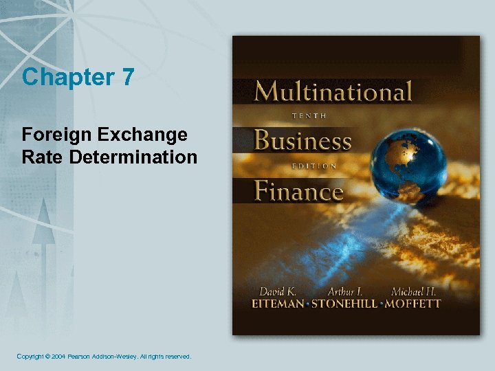 Chapter 7 Foreign Exchange Rate Determination Copyright © 2004 Pearson Addison-Wesley. All rights reserved.