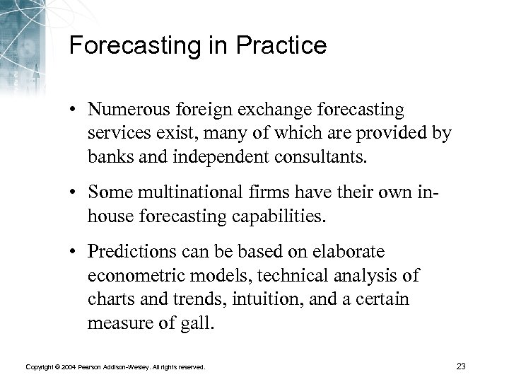 Forecasting in Practice • Numerous foreign exchange forecasting services exist, many of which are