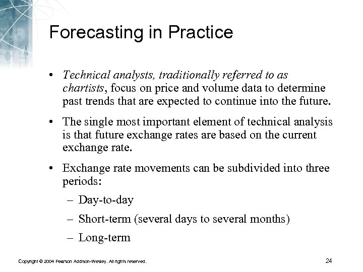 Forecasting in Practice • Technical analysts, traditionally referred to as chartists, focus on price