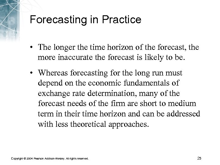 Forecasting in Practice • The longer the time horizon of the forecast, the more