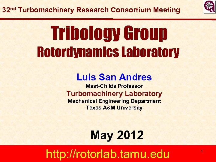 32 nd Turbomachinery Research Consortium Meeting Tribology Group Rotordynamics Laboratory Luis San Andres Mast-Childs