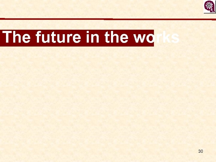 The future in the works 30 