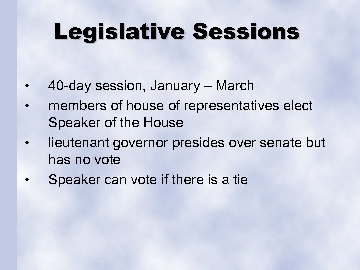 Legislative Sessions • • 40 -day session, January – March members of house of
