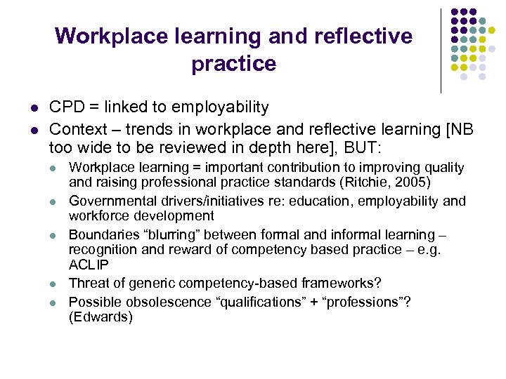 Workplace learning and reflective practice l l CPD = linked to employability Context –