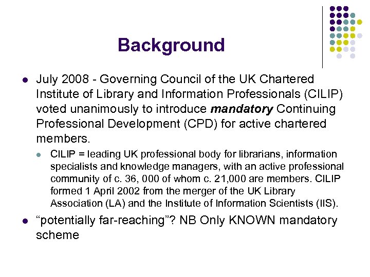 Background l July 2008 - Governing Council of the UK Chartered Institute of Library