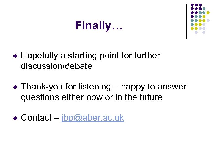 Finally… l Hopefully a starting point for further discussion/debate l Thank-you for listening –