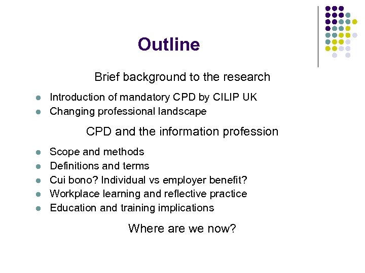 Outline Brief background to the research l l Introduction of mandatory CPD by CILIP