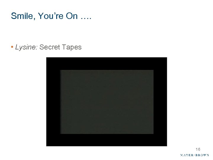 Smile, You’re On …. • Lysine: Secret Tapes 16 