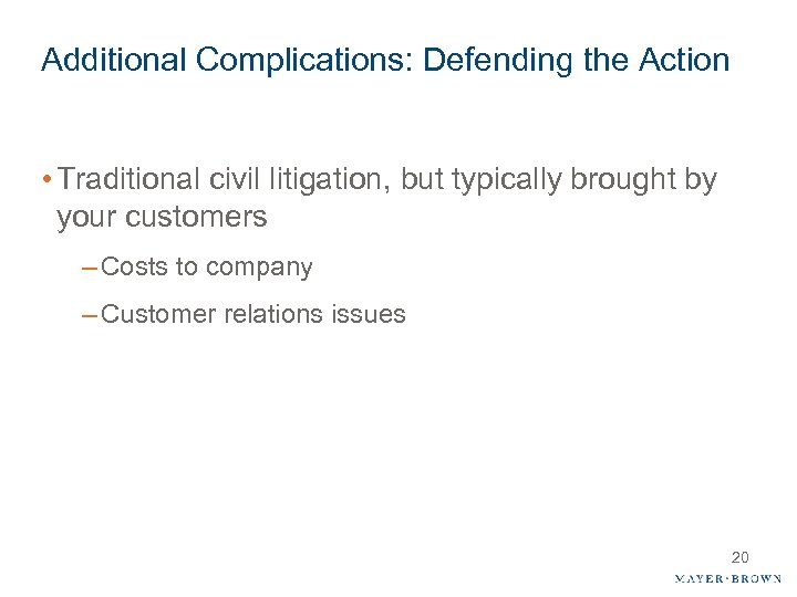 Additional Complications: Defending the Action • Traditional civil litigation, but typically brought by your