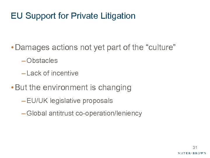EU Support for Private Litigation • Damages actions not yet part of the “culture”
