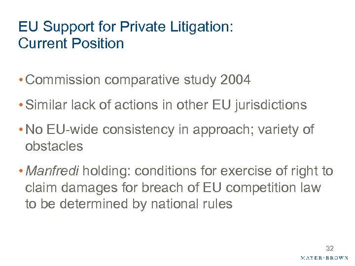 EU Support for Private Litigation: Current Position • Commission comparative study 2004 • Similar