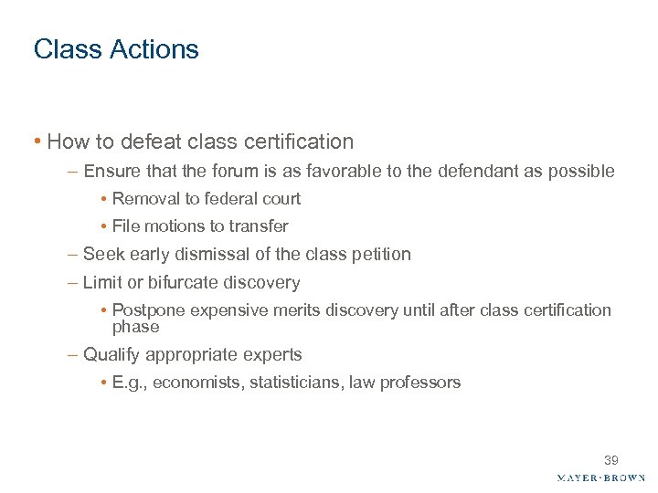 Class Actions • How to defeat class certification – Ensure that the forum is