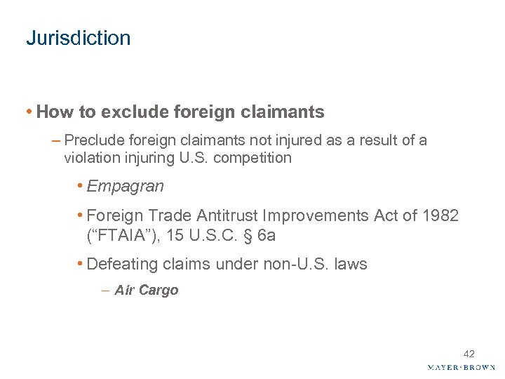Jurisdiction • How to exclude foreign claimants – Preclude foreign claimants not injured as