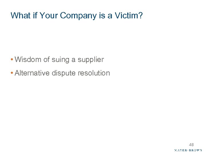What if Your Company is a Victim? • Wisdom of suing a supplier •