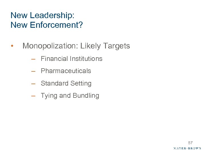 New Leadership: New Enforcement? • Monopolization: Likely Targets – Financial Institutions – Pharmaceuticals –