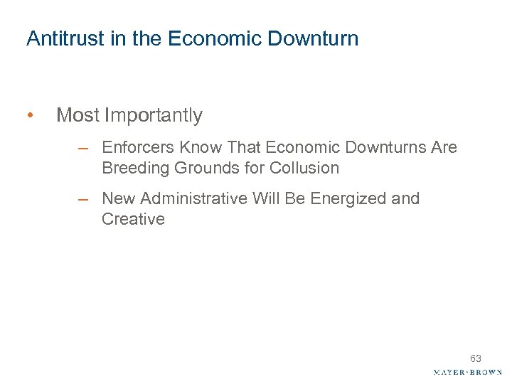 Antitrust in the Economic Downturn • Most Importantly – Enforcers Know That Economic Downturns