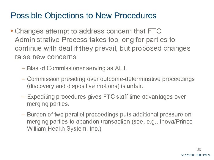 Possible Objections to New Procedures • Changes attempt to address concern that FTC Administrative