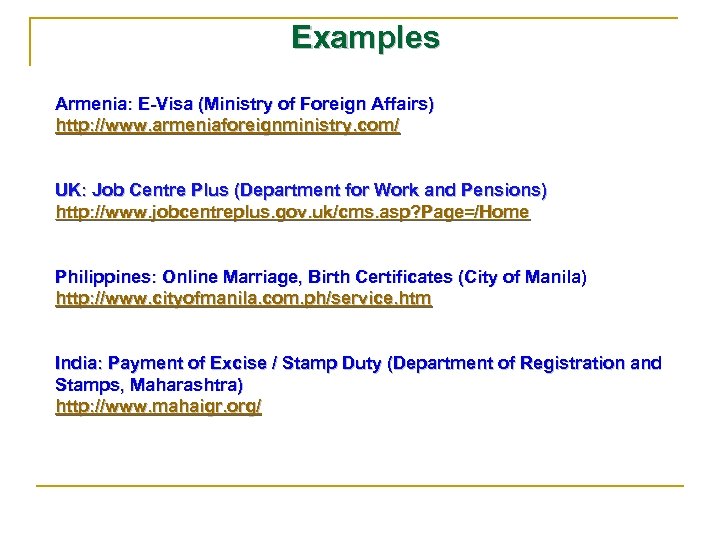 Examples Armenia: E-Visa (Ministry of Foreign Affairs) http: //www. armeniaforeignministry. com/ UK: Job Centre