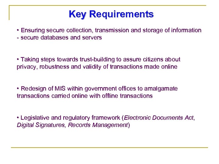 Key Requirements • Ensuring secure collection, transmission and storage of information - secure databases