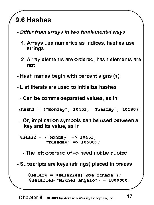9. 6 Hashes - Differ from arrays in two fundamental ways: 1. Arrays use