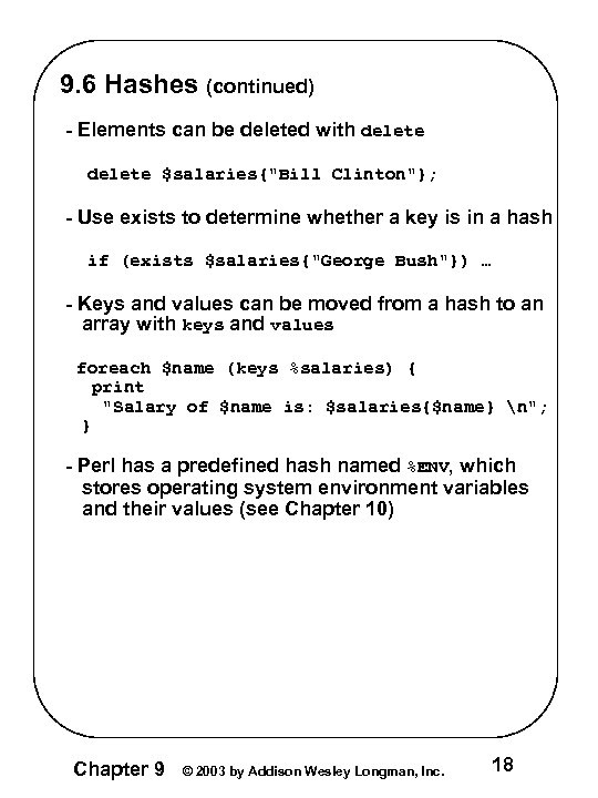9. 6 Hashes (continued) - Elements can be deleted with delete $salaries{