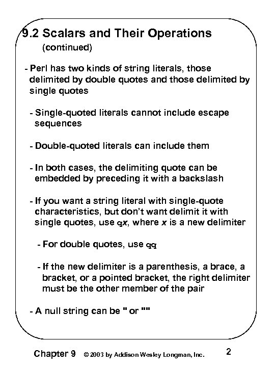 9. 2 Scalars and Their Operations (continued) - Perl has two kinds of string