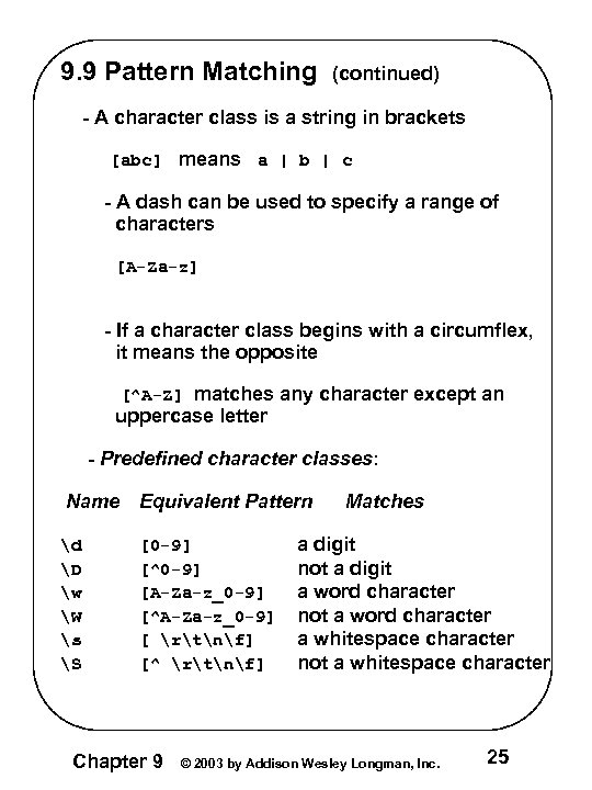 9. 9 Pattern Matching (continued) - A character class is a string in brackets