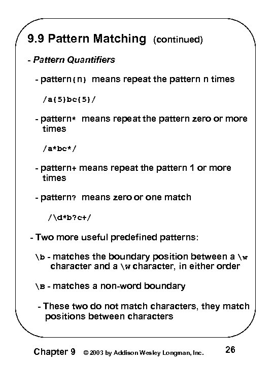 9. 9 Pattern Matching (continued) - Pattern Quantifiers - pattern{n} means repeat the pattern