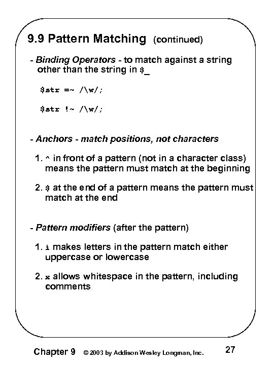 9. 9 Pattern Matching (continued) - Binding Operators - to match against a string