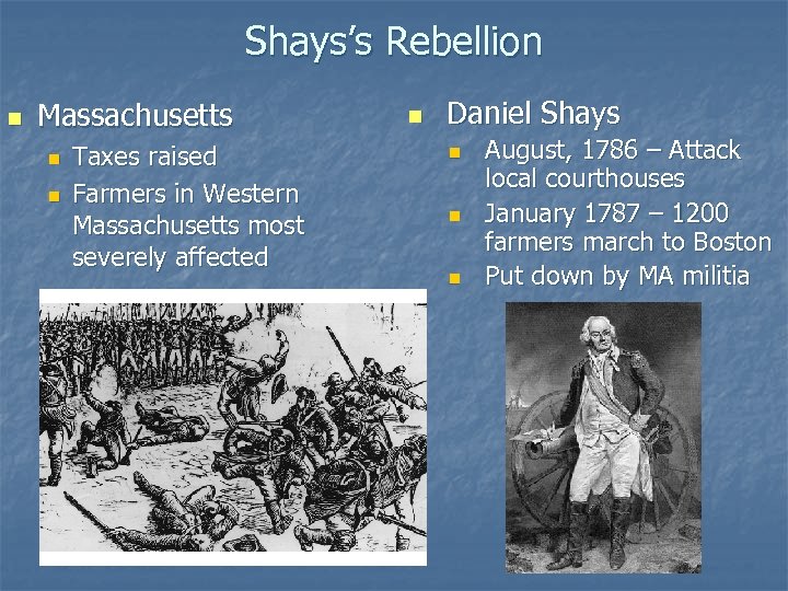 Shays’s Rebellion n Massachusetts n n Taxes raised Farmers in Western Massachusetts most severely