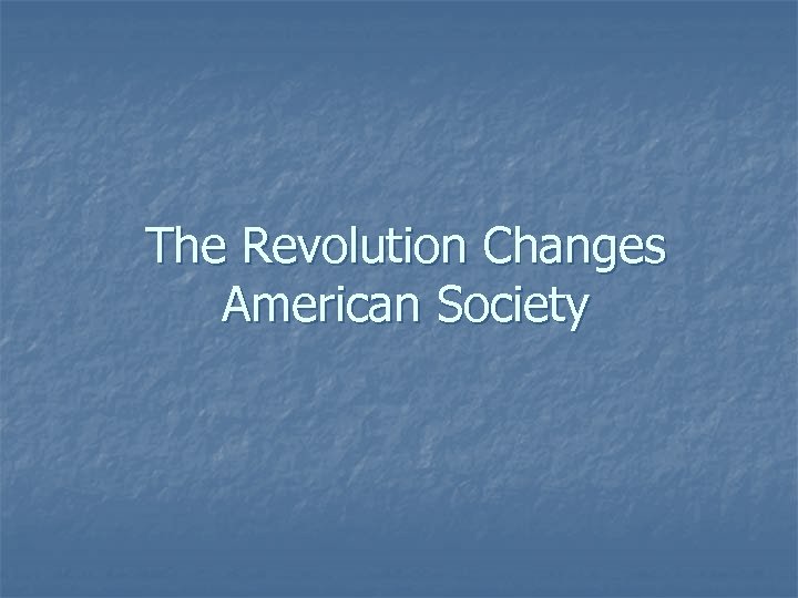 The Revolution Changes American Society 