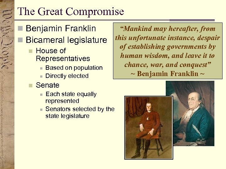 The Great Compromise “Mankind may hereafter, from n Benjamin Franklin n Bicameral legislature this