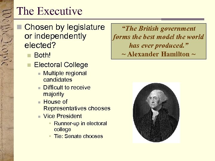 The Executive n Chosen by legislature or independently elected? n n Both! Electoral College