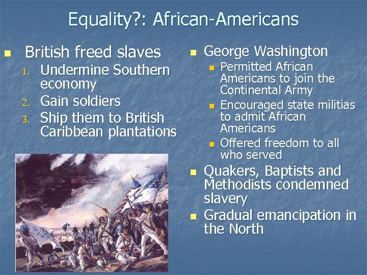 Equality? : African-Americans n British freed slaves 1. 2. 3. n Undermine Southern economy