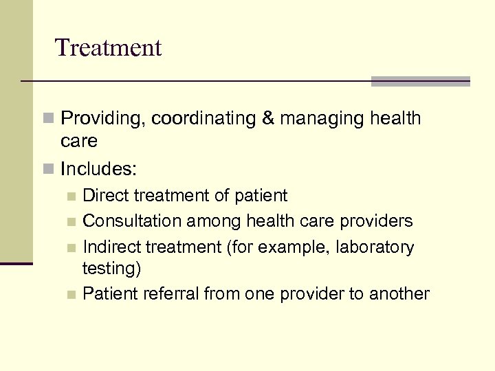 Treatment n Providing, coordinating & managing health care n Includes: Direct treatment of patient