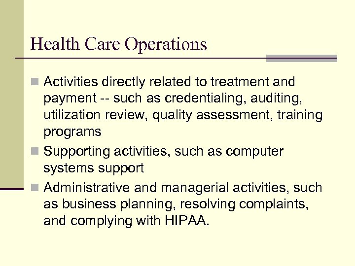 Health Care Operations n Activities directly related to treatment and payment -- such as