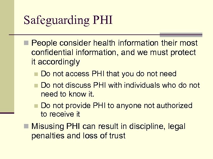 Safeguarding PHI n People consider health information their most confidential information, and we must