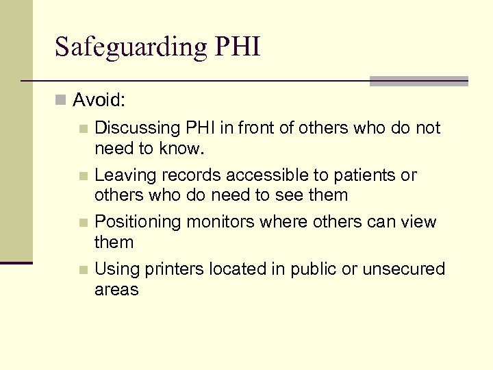 Safeguarding PHI n Avoid: n Discussing PHI in front of others who do not